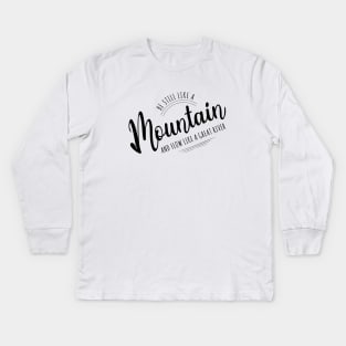 Be still like a mountain, and flow like a great river | Lao Tzu quote Kids Long Sleeve T-Shirt